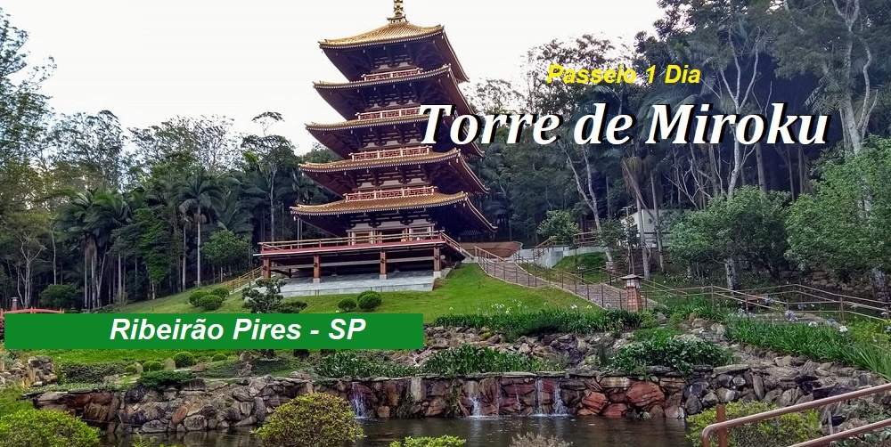 Passeio 1 Dia – Torre de Miroku – Templo Luz do Oriente – Ribeirão Pires – SP – 10 Julho – Domingo