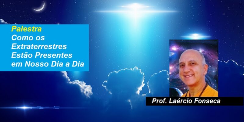 Palestra Como os Extraterrestres Estão Presentes em Nosso Dia a Dia – Prof. Laércio Fonseca