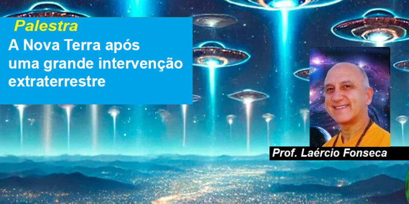 Palestra A nova terra após uma grande intervenção extraterrestre – Prof. Laércio Fonseca