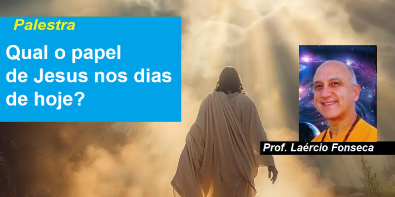 Palestra Qual o papelde Jesus nos diasde hoje? – Prof. Laércio Fonseca