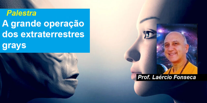 Palestra – Extraterrestres avançados com biotipos humanos atuando entre nós – Prof. Laércio Fonseca