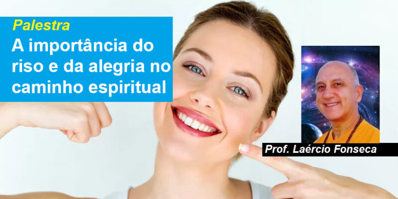 Palestra A importância do riso e da alegria no caminho espiritual – Prof. Laércio Fonseca